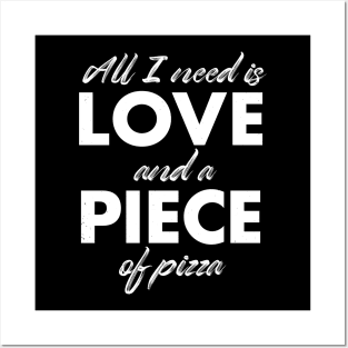 All I need is love and a piece of pizza Posters and Art